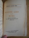 - - Kleine Gids van Rome Voor de pelgrims van het vijf en twintigste jubeljaar Heilig jaar 1950