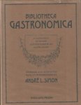 Simon, André L. - Bibliotheca Gastronomica. A Catalogue of Books and Documents on Gastronomy. The Production, Taxation, Distribution and Consumption of Food and Drink. Their Use and Abuse in All Times and Among All Peoples. Simon, André L. - Bibliotheca Gastronomica. A Catalogue of Books and Documents on Gastronomy. The Production, Taxation, Distribution and Consumption of Food and Drink. Their Use and Abuse in All Times and Among All Peoples.