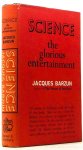 BARZUN, J. - Science: the glorious entertainment.