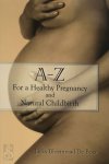 Jacky Bloemraad-De Boer - A - Z For a Healthy Pregnancy and Natural Childbirth