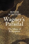 Roger Scruton 30020 - Wagner's Parsifal The Music of Redemption