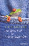 Müller, Titus - Das kleine Buch für Lebenskünstler