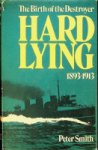 Smith, Peter - Hard lying The birth of the destroyer 1893-1913