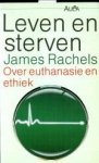 RACHELS, JAMES - Leven en sterven. Over euthanasie en ethiek