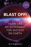 Mindy Howard - Blast Off! Train like an astronaut for success on earth