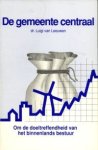 LEEUWEN, LUIGI VAN - De gemeente centraal. Om de doeltreffendheid van het binnenlands bestuur
