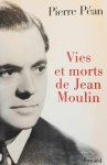 PÉAN Pierre - Vies et morts de Jean Moulin - éléments d'une biographie