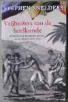 Snelders, Stephen - Vrijbuiters van de heelkunde - Op zoek naar medische kennis in de tropen, 1600-1800 Snelders, Stephen - Vrijbuiters van de heelkunde - Op zoek naar medische kennis in de tropen, 1600-1800