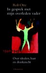 Rob Otte 158312 - In gesprek met mijn overleden vader 1940-1945 over idealen, haat en drankzucht