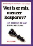 BOUWMANS, ERIK / KASTELIJN, TWAN (samenstelling) - Wat is er mis, Meneer Kasparov. Het beste uit 23 jaar Schaaknieuws