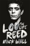Mick Wall - Lou Reed The Life