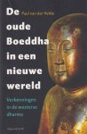 Velde, Paul van der - De oude Boeddha in een nieuwe wereld. Verkenningen in de westerse dharma