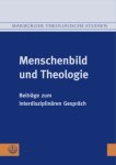 Polke, Christian/Brunn, Frank Martin/Dietz, Alexander/Rolf, Sibylle/Siebert, Anja - Menschbild und Theologie. Beiträge zum interdisziplinären Gespräch (Marburger theologische Studien 100)