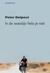 Peter Delpeut - In de woestijn fiets je niet reisverhalen