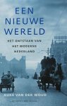 WOUD, AUKE VAN DER. - Een nieuwe wereld. Het ontstaan van het moderne Nederland.