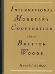 Harold James - International Monetary Cooperation Since Bretton Woods
