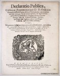 N/A, - Declaratio publica, celsorum praepotentumque D. D. Ordinum Generalium Foederatarum Belgii Provinciarum; qua continetur vera narratio sinceri eorum animi, & legitimarum procedendi rationum in tractatione cum extraordinariis legatis commissariis...