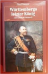 Sauer, Paul - WÜRTTEMBERGS LETZTER KÄNIG - Das Leben Wilhelms II Sauer, Paul - WÜRTTEMBERGS LETZTER KÄNIG - Das Leben Wilhelms II