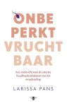Larissa Pans - Onbeperkt vruchtbaar een zoektocht naar de uiterste houdbaarheidsdatum van het moederschap