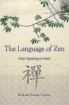 Carter , Richard B. [ ISBN 9781402747014 ] 4819 - The Language of Zen . ( Heart Speaking to Heart . ) 'God', 'Zazen', 'Void', 'Koan': we may think we understand these words. But what exactly do they mean in the world of Zen Buddhism? Westerners can have difficulty grasping the language in the way -