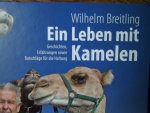 Breitling Wilhelm - Ein Leben mit Kamelen Geschichten, Erfahrungen sowie Ratschläge für die Haltung