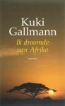 Kuki Gallmann - Ik droomde van Afrika