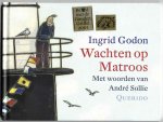 Godon, Ingrid met woorden van André Sollie - Wachten op Matroos / in 2001 bekroond met een Gouden Griffel, Vlag en Wimpel penseeljury, Boekenpauw en Boekenwelp