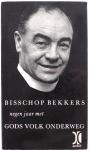 Akker N.K. van der, Arts J., Bluyssen J., e.a. - Bisschop Bekkers negen jaar met Gods volk onderweg