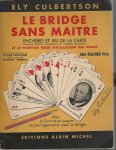 Culbertson, Ely - Le bridge sans maitre -Enchères et jeu de la carte et le nouveau mode d'évuluation par points