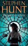 Stephen Hunt - From The Deep Of The Dark