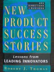 Thomas, Robert J. - New Product Success Stories / Lessons from Leading Innovators