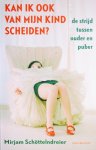 Schöttelndreier, Mirjam - Kan ik ook van mijn kind scheiden? / de strijd tussen ouder en puber Schöttelndreier, Mirjam - Kan ik ook van mijn kind scheiden? / de strijd tussen ouder en puber