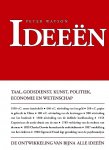 Watson , Peter . [ ISBN 9789027480583 ] 2710 - Ideeen .  ( De geschiedenis van het menselijk denken . ) Ideeën begint bijna twee miljoen jaar geleden met de uitvinding van de vuistbijl. De auteur gaat na in hoeverre sommige van de door ons gekoesterde begrippen reeds bestaan zouden hebben