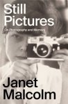 Janet Malcolm - Still pictures on photography and memory