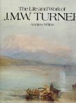 TURNER - Andrew WILTON - The Life and Work of J.M.W. Turner.