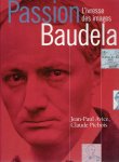 BAUDELAIRE - Jean-Paul AVICE & Claude PICHOIS - Passion Baudelaire - L'ivress des images.
