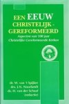 Spijker, Dr. W. van 't (e.a.) - Spijker, Dr. W. van 't (e.a.)-Een eeuw Christelijk Gereformeerd