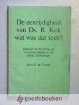 Voogd, P. de - De eenzijdigheid van Ds. R. Kok. Wat was dat toch? --- Oproep tot bezinning en verootmoediging tot de Geref. Gemeenten