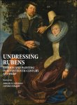 A. Newman, L. Nijkamp (eds.) - Undressing Rubens : Fashion and Painting in Seventeenth-Century Antwerp