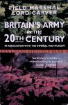 Carver, Michael - Britain's Army in the 20th Century: In Association with the Imperial War Museum