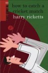 Harry Ricketts - How to Catch a Cricket Match