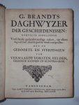 G. Brandts - Daghwyzer der geschiedenissen: kortelyk behelzende Verscheide gedenkwaardige zaken, op elken dag van 't jaar, door de gansche werelt voorgevallen: Met de geboorte- en sterfdagen van vermaarde vorsten, helden, geleerde mannen en kunstenaren