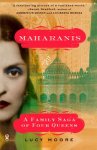 Lucy Moore - Maharanis Maharanis: A Family Saga of Four Queens