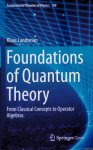 Landsman, Klaas - Foundations of Quantum Theory: From Classical Concepts to Commutative Operator Algebras