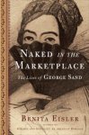 Eisler, Benita - Naked in the Marketplace / The Lives of George Sand
