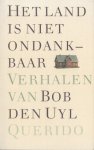 Uyl, Bob den - Het land is niet ondankbaar.