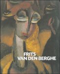 BOYENS, Piet.  Patrick Derom - Gilles Marquenie - FRITS VAN DEN BERGHE 1883 - 1939. CATALOGUE RAISONNE.  NL