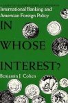 Cohen, Benjamin J. - In whose interest? : international banking and American foreign policy.
