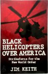 Jim Keith 303459 - Black helicopters over America Strikeforce for the New World order