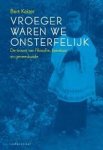 Keizer, Bert - Vroeger waren we onsterfelijk. De troost van de filosofie, literatuur en geneeskunde